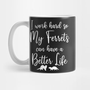 I Work Hard So My Ferrets Can Have a Better Life Mug